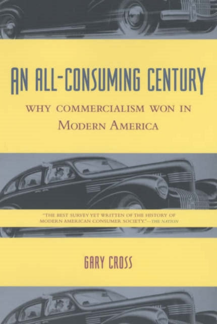 An All-Consuming Century: Why Commercialism Won in Modern America