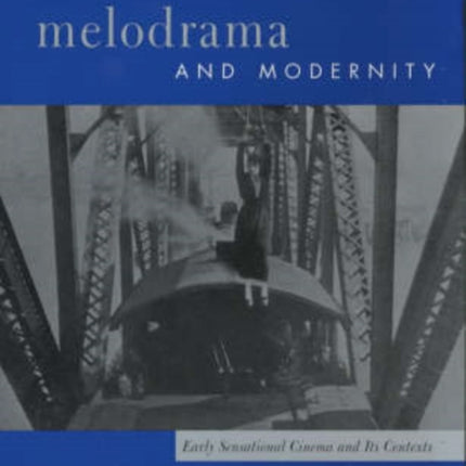 Melodrama and Modernity: Early Sensational Cinema and Its Contexts