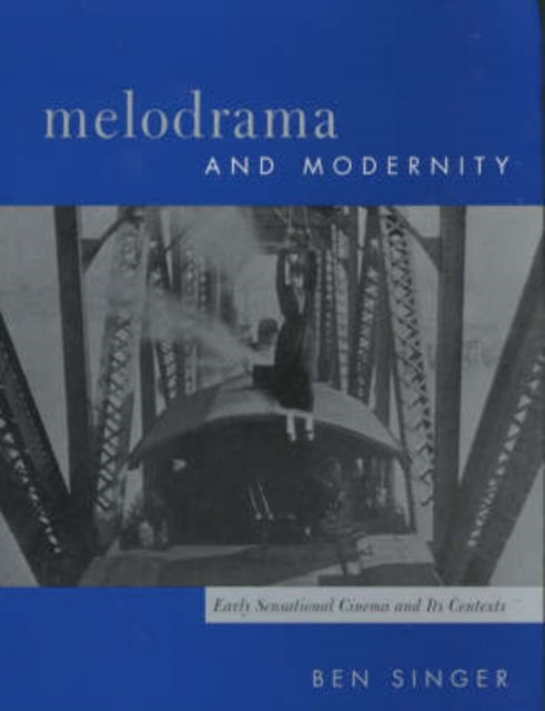 Melodrama and Modernity: Early Sensational Cinema and Its Contexts