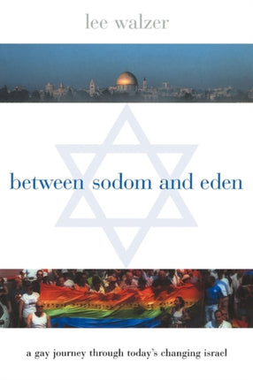 Between Sodom and Eden: A Gay Journey Through Today's Changing Israel