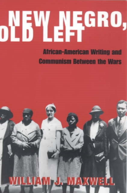 New Negro, Old Left: African-American Writing and Communism Between the Wars