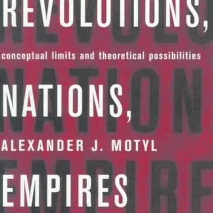 Revolutions, Nations, Empires: Conceptual Limits and Theoretical Possibilities