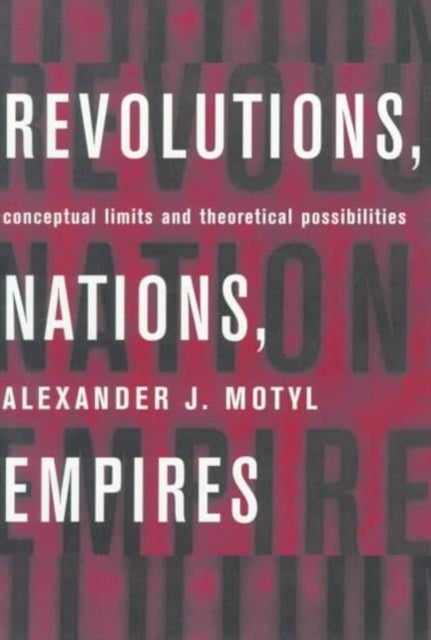 Revolutions, Nations, Empires: Conceptual Limits and Theoretical Possibilities