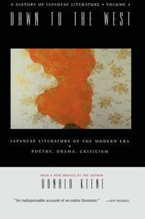 Dawn to the West: A History of Japanese Literature: Japanese Literature of the the Modern Era: Poetry, Drama, Criticism