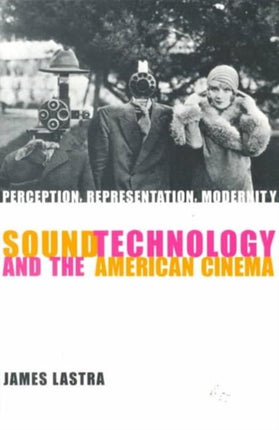 Sound Technology and the American Cinema: Perception, Representation, Modernity