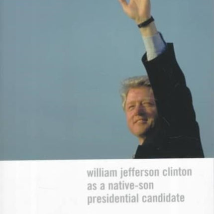 Reelection: William Jefferson Clinton as a Native-Son Presidential Candidate