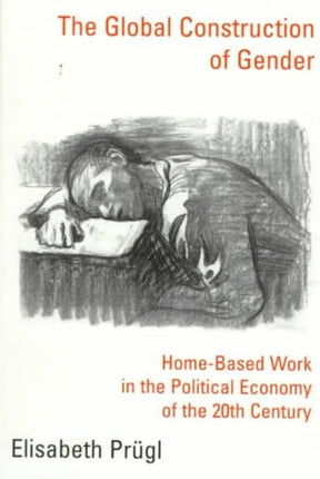 The Global Construction of Gender: Home-Based Work in the Political Economy of the 20th Century