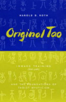 Original Tao: Inward Training (Nei-yeh) and the Foundations of Taoist Mysticism