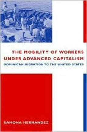 The Mobility of Workers Under Advanced Capitalism: Dominican Migration to the United States