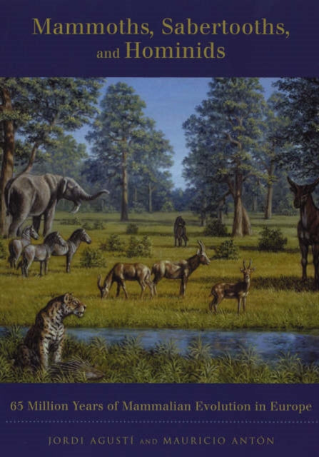 Mammoths, Sabertooths, and Hominids: 65 Million Years of Mammalian Evolution in Europe