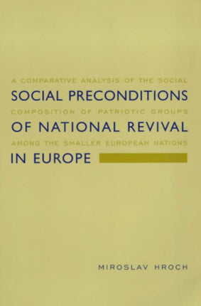 Social Preconditions of National Revival in Europe: A Comparative Analysis of the Social Composition of Patriotic Groups Among the Smaller European Nations