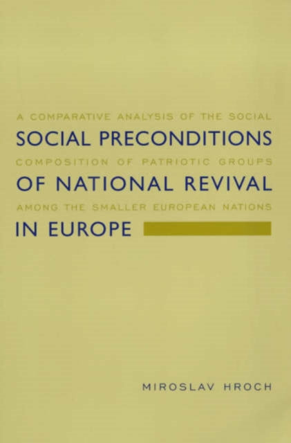 Social Preconditions of National Revival in Europe: A Comparative Analysis of the Social Composition of Patriotic Groups Among the Smaller European Nations