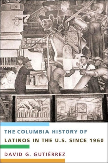 The Columbia History of Latinos in the United States Since 1960