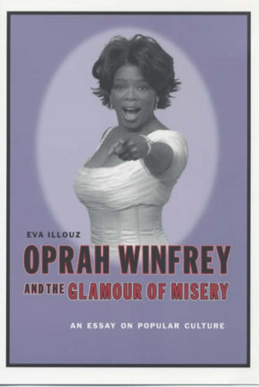 Oprah Winfrey and the Glamour of Misery: An Essay on Popular Culture