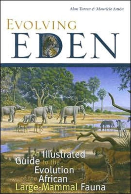 Evolving Eden: An Illustrated Guide to the Evolution of the African Large-Mammal Fauna