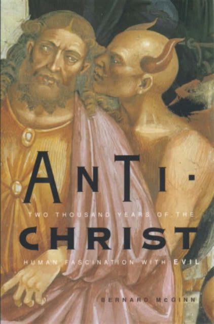 Antichrist: Two Thousand Years of the Human Fascination with Evil