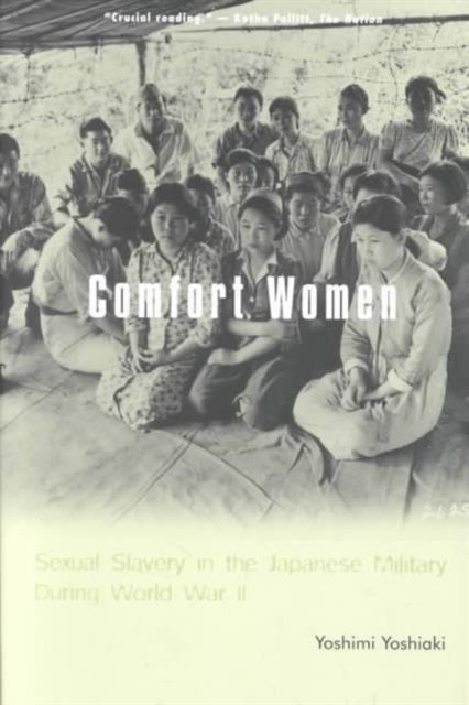 Comfort Women: Sexual Slavery in the Japanese Military During World War II