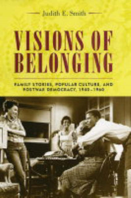 Visions of Belonging: Family Stories, Popular Culture, and Postwar Democracy, 1940-1960