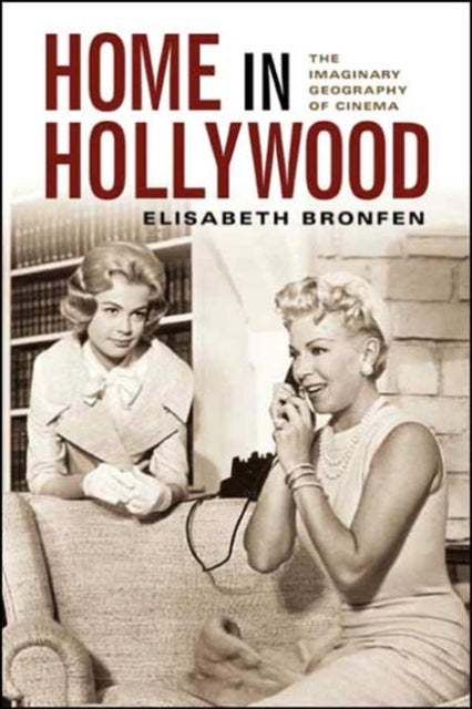 Home in Hollywood: The Imaginary Geography of Cinema