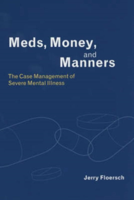 Meds, Money, and Manners: The Case Management of Severe Mental Illness