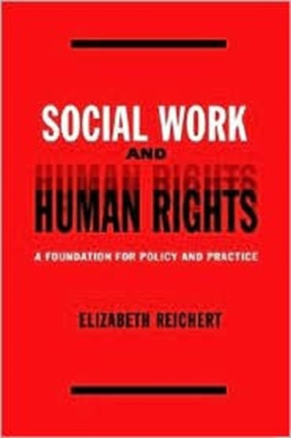 Social Work and Human Rights: A Foundation for Policy and Practice