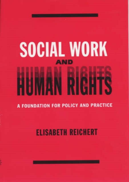 Social Work and Human Rights: A Foundation for Policy and Practice