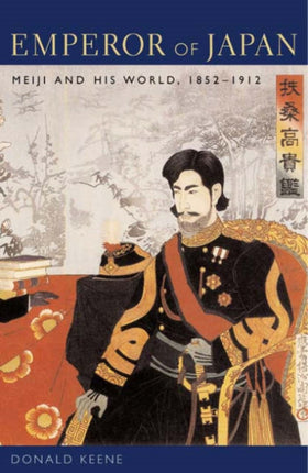 Emperor of Japan: Meiji and His World, 1852-1912