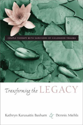 Transforming the Legacy: Couple Therapy with Survivors of Childhood Trauma