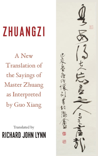 Zhuangzi: A New Translation of the Sayings of Master Zhuang as Interpreted by Guo Xiang