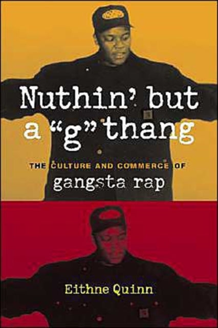 Nuthin' but a "G" Thang: The Culture and Commerce of Gangsta Rap