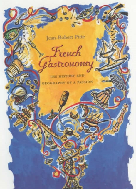 French Gastronomy: The History and Geography of a Passion