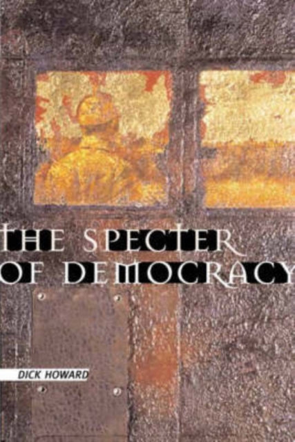 The Specter of Democracy: What Marx and Marxists Haven't Understood and Why