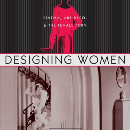 Designing Women: Cinema, Art Deco, and the Female Form