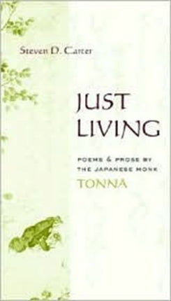 Just Living: Poems and Prose of the Japanese Monk Tonna