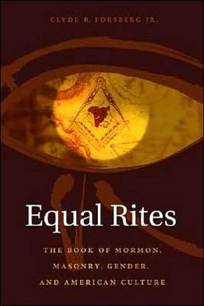 Equal Rites: The Book of Mormon, Masonry, Gender, and American Culture