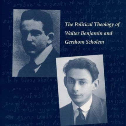 Metaphysics of the Profane: The Political Theology of Walter Benjamin and Gershom Scholem