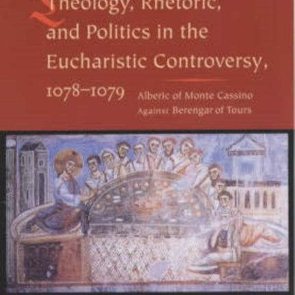 Theology, Rhetoric, and Politics in the Eucharistic Controversy, 1078-1079