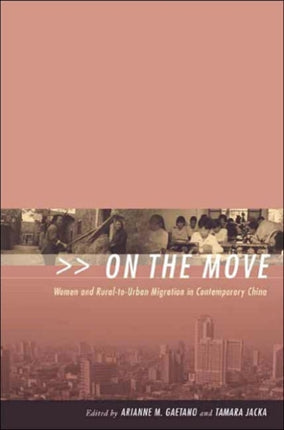 On the Move: Women and Rural-to-Urban Migration in Contemporary China