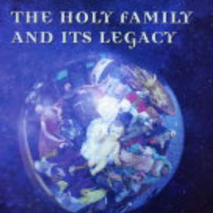 The Holy Family and Its Legacy