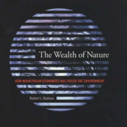 The Wealth of Nature: How Mainstream Economics Has Failed the Environment