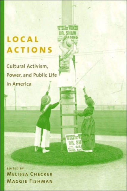 Local Actions: Cultural Activism, Power, and Public Life in America