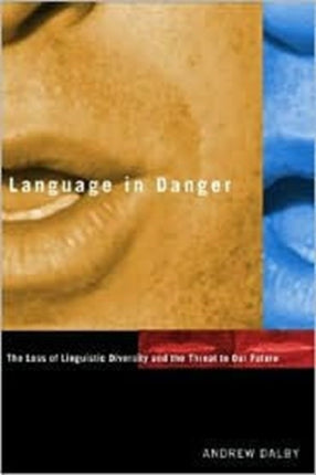 Language in Danger: The Loss of Linguistic Diversity and the Threat to Our Future