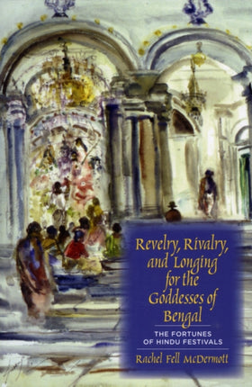 Revelry, Rivalry, and Longing for the Goddesses of Bengal: The Fortunes of Hindu Festivals