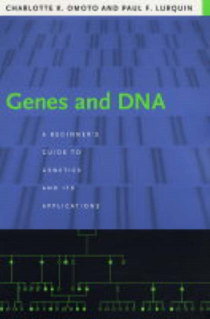 Genes and DNA: A Beginner's Guide to Genetics and Its Applications