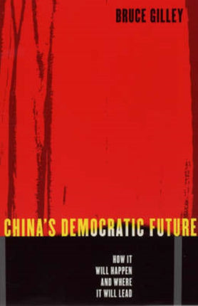 China's Democratic Future: How It Will Happen and Where It Will Lead