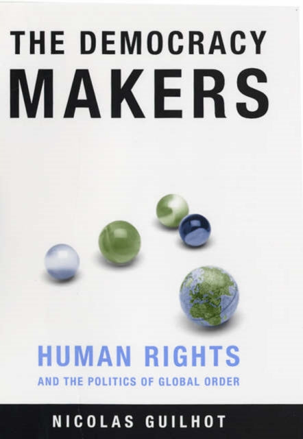 The Democracy Makers: Human Rights and the Politics of Global Order