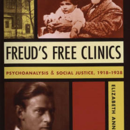 Freud's Free Clinics: Psychoanalysis and Social Justice, 1918–1938