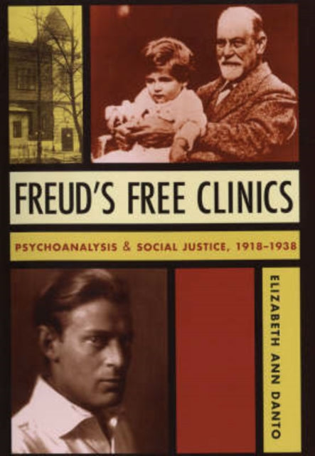 Freud's Free Clinics: Psychoanalysis and Social Justice, 1918–1938