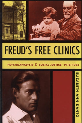 Freud's Free Clinics: Psychoanalysis and Social Justice, 1918–1938