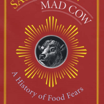 Sacred Cow, Mad Cow: A History of Food Fears